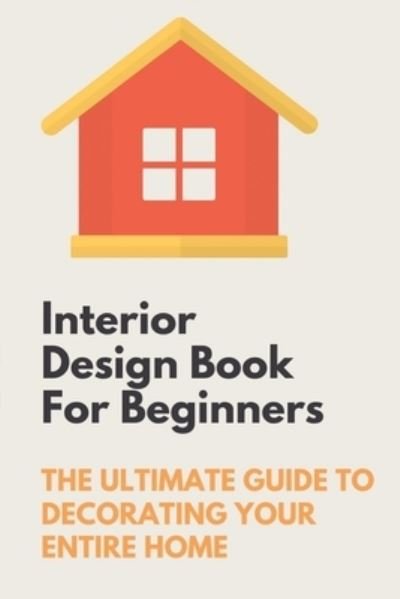 Cover for Lawanda Aherns · Interior Design Book For Beginners (Pocketbok) (2021)