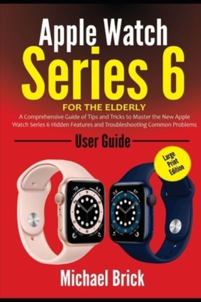 Cover for Michael Brick · Apple Watch Series 6 User Guide For The Elderly (Paperback Book) [Large Print edition] (2020)