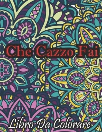 Che Cazzo Fai Libro Da Colorare - Kr Libro Da Colorare - Boeken - Independently Published - 9798590963324 - 5 januari 2021