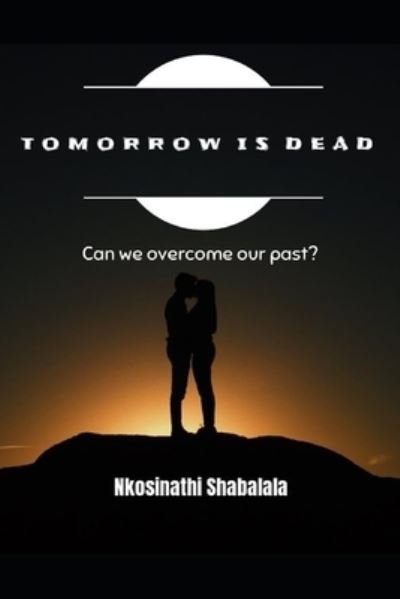 Cover for Nkosinathi Shabalala Nathi · Tomorrow Is Dead (Paperback Book) (2020)
