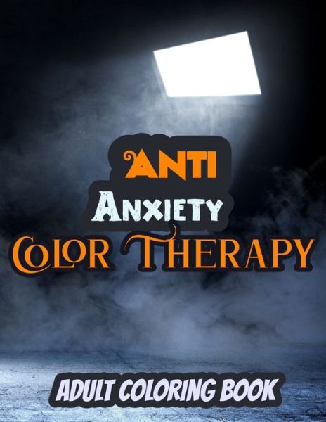 Cover for Happiness First · Anti Anxiety Color Therapy Book (Paperback Book) (2020)