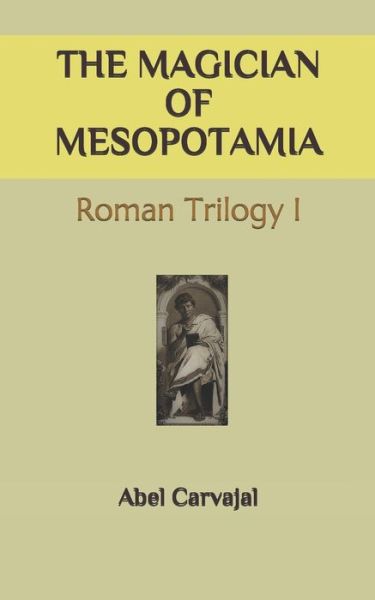 Cover for Abel Carvajal · The Magician of Mesopotamia: Roman Trilogy I - Roman Trilogy (Paperback Book) (2020)