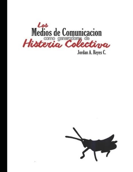 Cover for Jordan Arturo Reyes Carrion · Los medios de comunicacion como generadores de histeria colectiva (Paperback Bog) (2020)