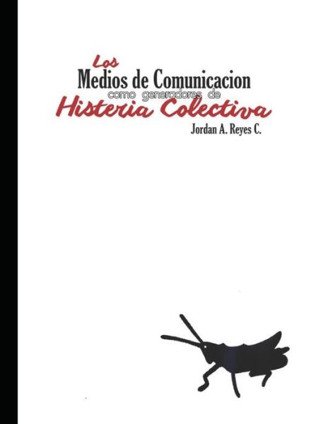 Los medios de comunicacion como generadores de histeria colectiva - Jordan Arturo Reyes Carrion - Books - Independently Published - 9798629676324 - March 20, 2020