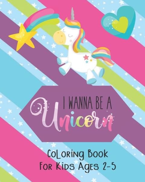 Cover for Eli Coloring Books · I Wanna be a Unicorn Coloring Book for Kids Age 2-5 (Paperback Bog) (2020)