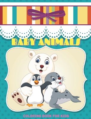 Barbara Slate · BABY ANIMALS - Coloring Book For Kids (Paperback Book) (2020)