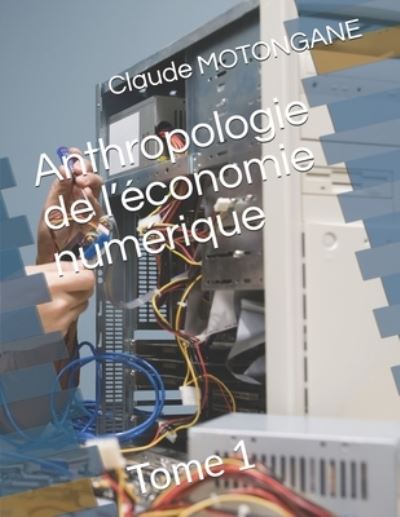 Cover for Claude Aime Motongane · Anthropologie de l'economie numerique (Paperback Book) (2021)