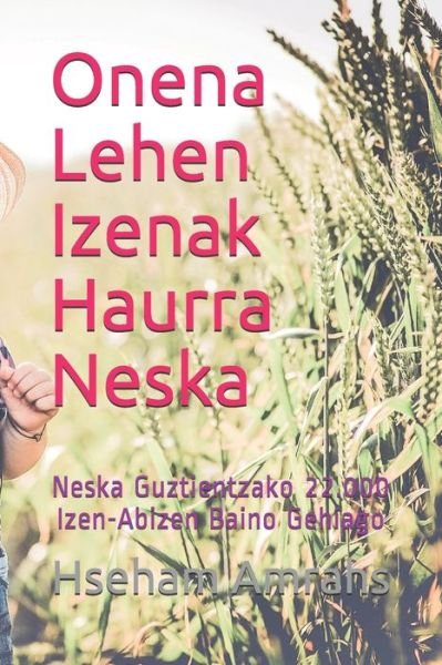 Cover for Hseham Amrahs · Onena Lehen Izenak Haurra Neska: Neska Guztientzako 22.000 Izen-Abizen Baino Gehiago (Paperback Book) (2021)
