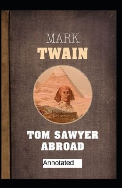 Tom Sawyer Abroad Annotated - Twain - Kirjat - Independently Published - 9798705455324 - lauantai 6. helmikuuta 2021