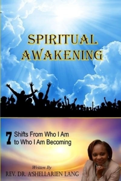 Cover for Dr A'Shellarien Lang · Spiritual Awakening: 7 Shifts From Who I Am To Who I Am Becoming (Taschenbuch) (2021)