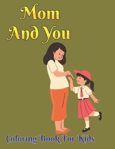 Mom And You Coloring Book For Kids - Robert Smith - Bøger - Independently Published - 9798736848324 - 12. april 2021