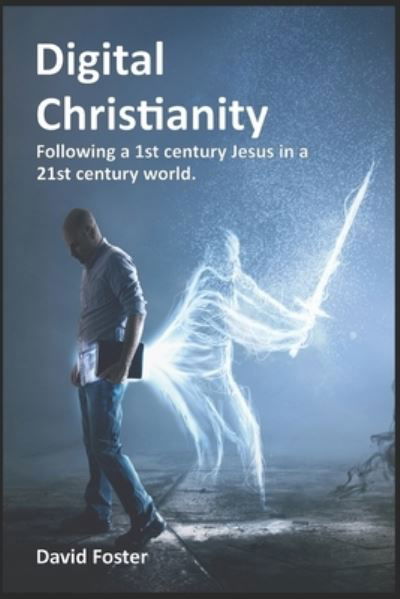 Cover for David Foster · Digital Christianity: Following a 1st Century Jesus in a 21st Century World (Pocketbok) (2021)