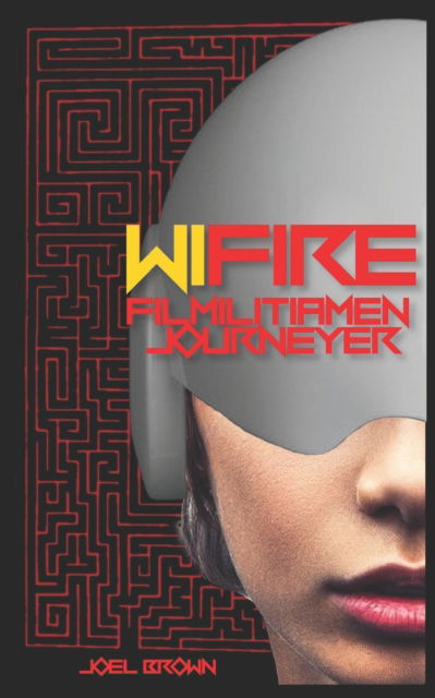 Cover for Joel Brown · Wi-Fire: The Filmilitiamen Journeyer - The Legendary Joel Flickstein &amp; the 4-Star Theatre's Movie Journeyers (Paperback Book) (2021)