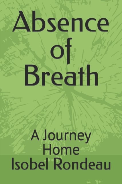 Cover for Isobel Rondeau · Absence of Breath: A Journey Home (Paperback Bog) (2022)