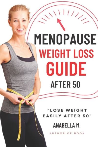 Cover for Anabella M · Menopause Weight Loss Guide: How to Lose Weight Safely and Effectively after 50 (Paperback Book) (2022)