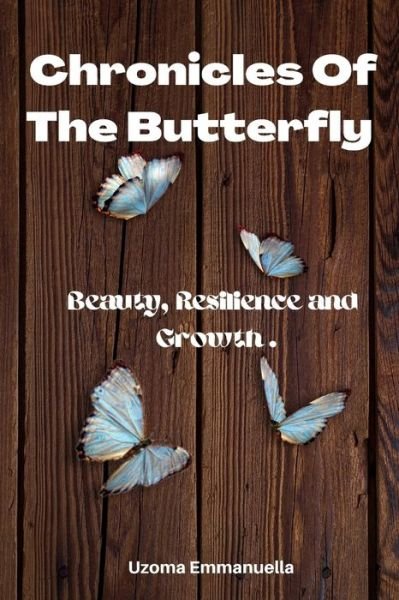 Cover for Uzoma Emmanuella · Chronicles of the Butterfly: Beauty, Resilience and Growth (Taschenbuch) (2022)