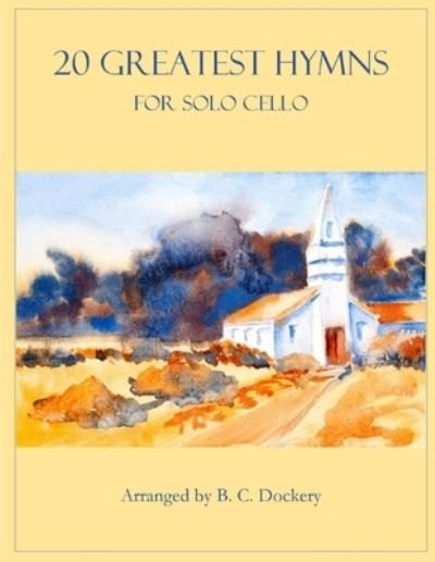 Cover for B C Dockery · 20 Greatest Hymns for Solo Cello - 20 Greatest Hymns (Paperback Bog) (2022)