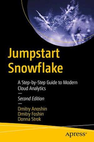 Jumpstart Snowflake: A Step-by-Step Guide to Modern Cloud Analytics - Dmitry Anoshin - Bøger - Springer-Verlag Berlin and Heidelberg Gm - 9798868815324 - 25. juli 2025