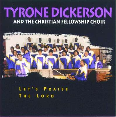 Cover for Tyrone Dickerson · Tyrone Dickerson and the Cristian Fellowship Choir (CD) (1997)