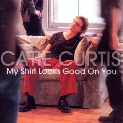 Cover for Curtis Catie · My Shirt Looks Good on You (CD) (2003)