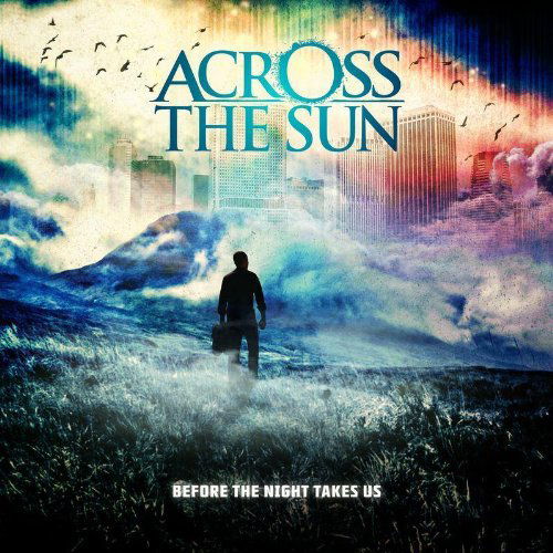 Before The Night Takes Us - Across the Sun - Musiikki - METAL BLADE RECORDS - 0039841498325 - maanantai 14. maaliskuuta 2011