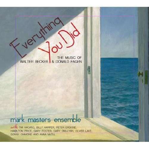 Cover for Mark Masters · Everything You Did: the Music of Walter Becker &amp; Donald Fagen (CD) (2024)