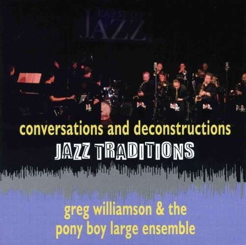 Jazz Traditions Conversations & Deconstruction - Williamson,greg & Pony Boy Large Ensemble - Música - UNIVERSAL MUSIC - 0060325015325 - 10 de abril de 2007