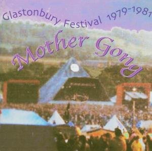 Cover for Mother Gong · Glastonbury Festival 1979-1981 (CD) (2015)