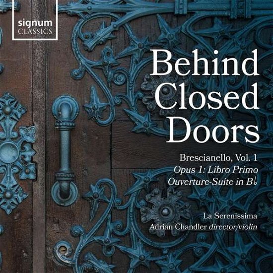 Behind Closed Doors. Brescianello. Vol. 1: Opus 1 Concerti & Sinphonie - La Serenissima / Adrian Chandler - Musikk - SIGNUM RECORDS - 0635212069325 - 8. oktober 2021