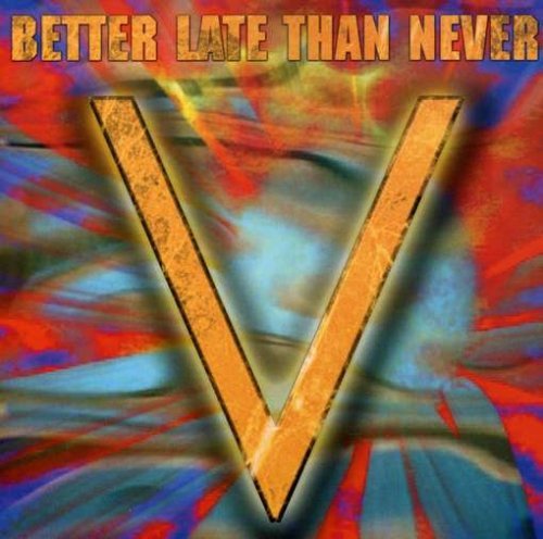 Cover for V · Better Late Than Never (CD) (2003)