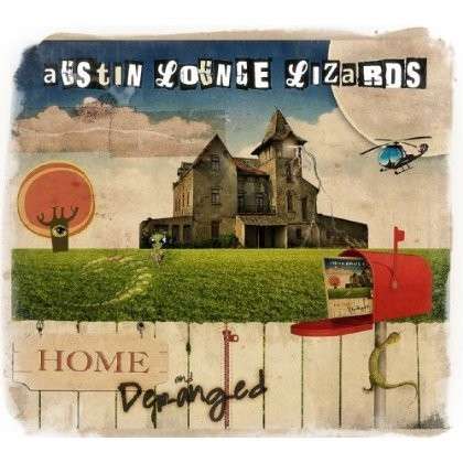 Cover for Austin Lounge Lizards · Home &amp; Deranged (CD) [Digipak] (2013)