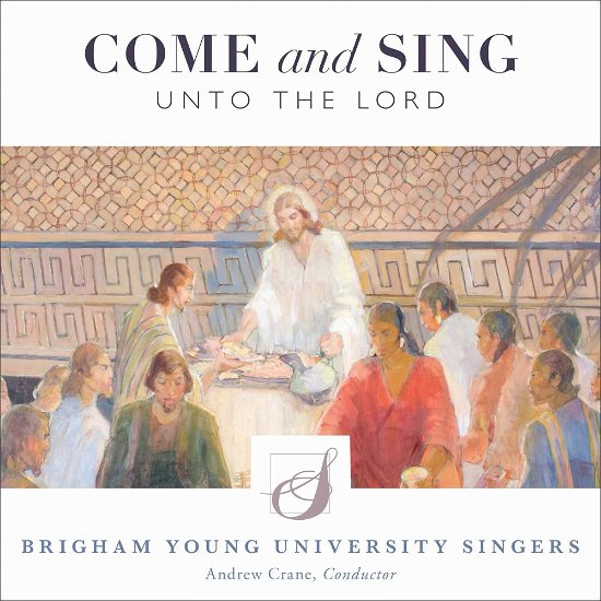 Cover for Antognini / Byu Singers / Crane · Come &amp; Sing Unto the Lord (CD) (2017)