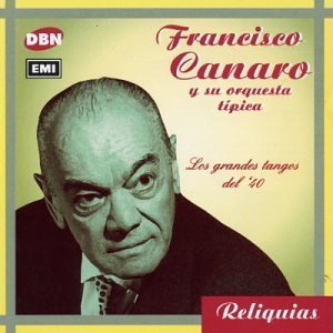 Los Grandes Tangos Del 40 - Francisco Canaro - Musik - DBN - 0724349997325 - 22 februari 1999