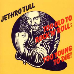 Cover for Jethro Tull · Too Old to Rock 'n' Roll: Too (CD) [Bonus Tracks edition] (2002)