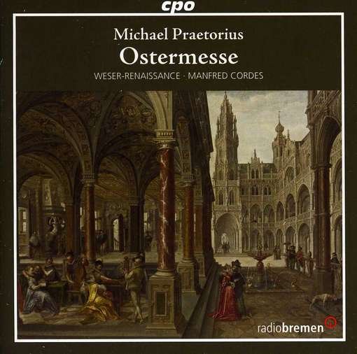 Praetorius / Weser-renaissance Bremen / Cordes · Easter Mass / Ostermesse (CD) (2012)