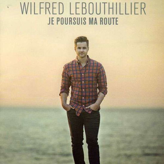 Cover for Wilfred Lebouthillier · Je Poursuis Ma Route (CD) (2013)