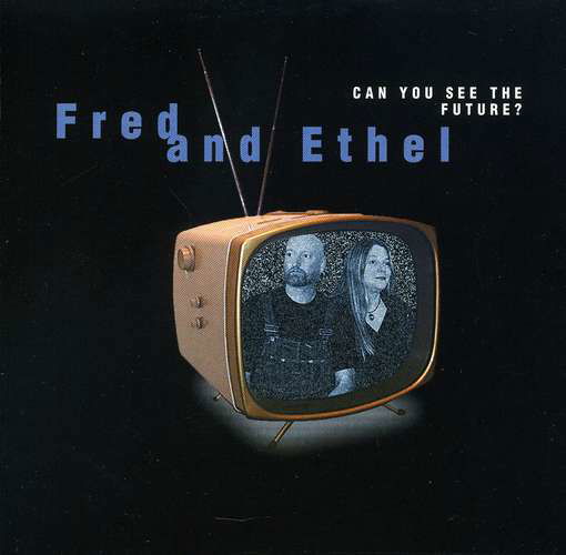 Can You See the Future? - Fred & Ethel - Musiikki - Spiritone - 0825576832325 - tiistai 26. lokakuuta 2004