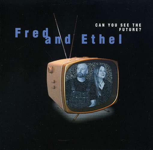 Can You See the Future? - Fred & Ethel - Musikk - Spiritone - 0825576832325 - 26. oktober 2004