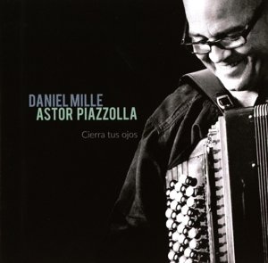 Astor Piazolla - Cierra Tus Oj - Daniel Mille - Music - RCA RECORDS LABEL - 0888750639325 - March 13, 2015