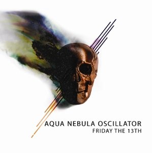Aqua Nebula Oscillator · Friday The 13Th (CD) (2015)