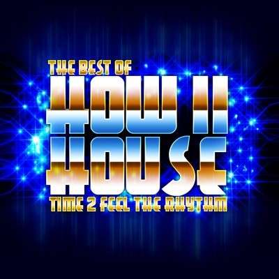 Cover for How Ii House · Best Of - Time 2 Feel The Rhythm (CD) (2012)