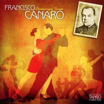 Francisco Canaro-Champagne T. - Francisco Canaro - Musik - HARMONIA MUNDI - 3149024230325 - 25. März 2013