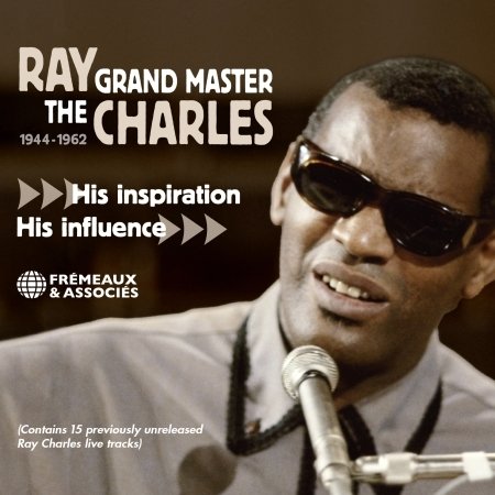 The Grand Master 1944-1962 His Inspiration, Hih Influee - Ray Charles - Musiikki - FREMEAUX - 3561302587325 - perjantai 10. toukokuuta 2024