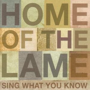 Home of the Lame · Sing What You Know (CD) (2008)