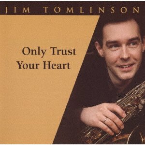 Cover for Jim Tomlinson · Only Trust Your Heart (CD) [Japan Import edition] (2022)