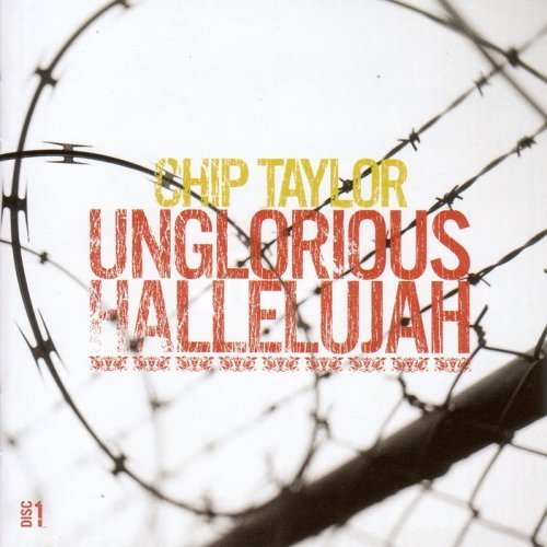 Unglorious Halleluja - Chip Taylor - Musik - TRAIN WRECK RECORDS - 5016272702325 - 5. september 2006