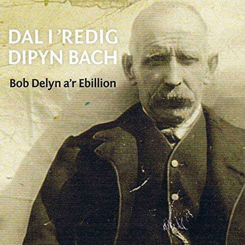 Dal I 'redig Dipyn Bach - Bob Delyn A'r Ebillion - Musik - SAIN - 5016886277325 - 1. Dezember 2017