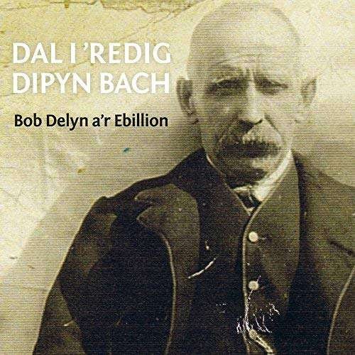 Cover for Bob Delyn A'r Ebillion · Dal I 'redig Dipyn Bach (CD) (2017)