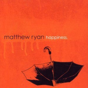 Happiness - Matthew Ryan - Musiikki - ONE LITTLE INDIAN - 5016958055325 - sunnuntai 28. syyskuuta 2003