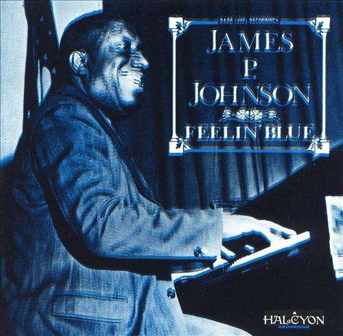 Feelin' Blue - James P. Johnson - Musik - HALCYON - 5019317000325 - 2. oktober 2006